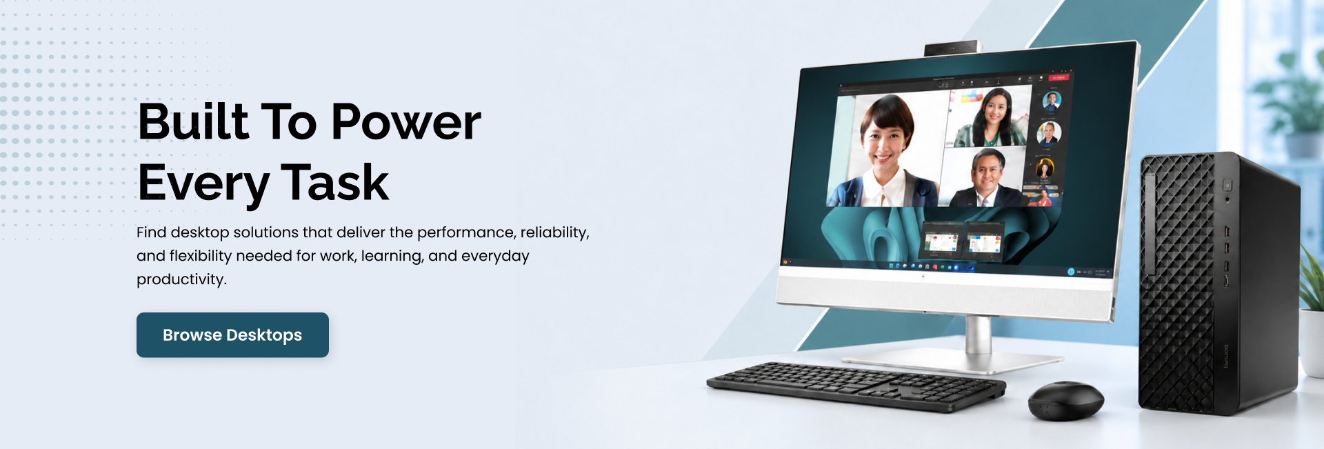 Built to power every task - explore desktop solutions